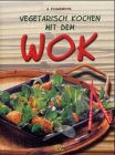 Vegetarisch kochen mit dem Wok.