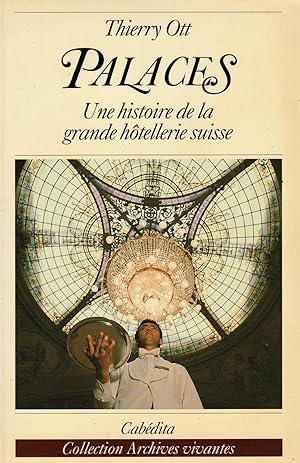 Palaces: une histoire de la grande hôtellerie suisse. Coll. Archives vivantes.