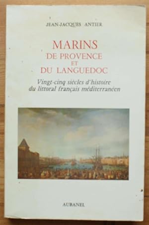 Marins de Provence et du Languedoc - Vingt-cinq siécles d'histoire du littoral français méditerra...