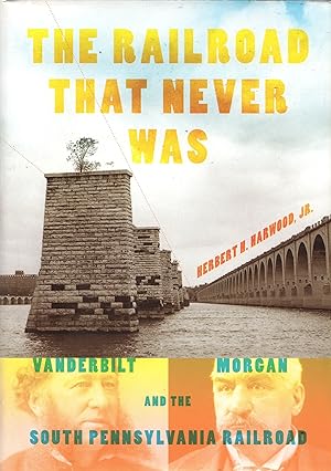 Railroads Past & Present: The Railroad That Never Was - Vanderbilt, Morgan and the South Pennsylv...