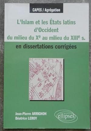 L'Islam et les Etats latins d'Occident du milieu du Xe au milieu du XIIIe s. En dissertations cor...
