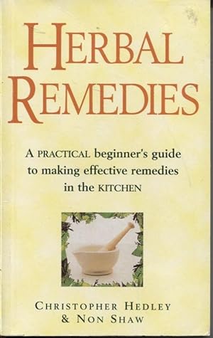 Herbal Remedies : a Practical Beginner's Guide to Making Effective Remedies in the Kitchen.