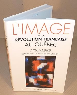 L’IMAGE DE LA RÉVOLUTION FRANÇAISE AU QUÉBEC 1789-1989