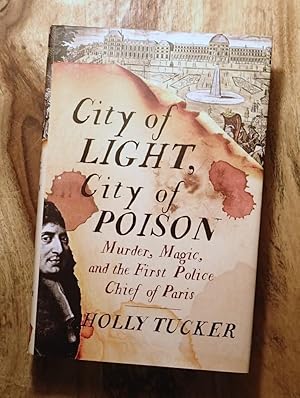 CITY OF LIGHT, CITY OF POISON : Murder, Magic, and the First Police Chief of Paris