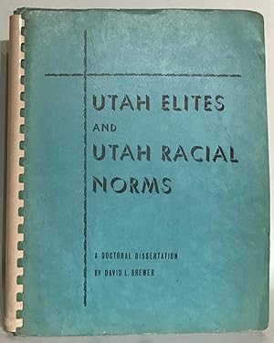 Utah Elites and Utah Racial Norms. A thesis submitted to the faculty of the University of Utah in...