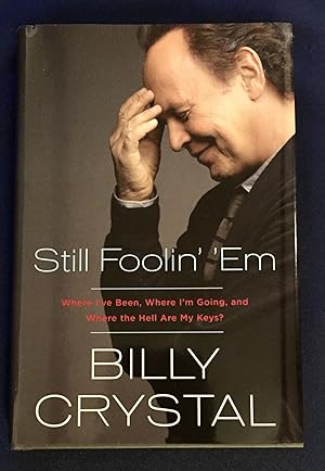 STILL FOOLIN' 'EM; Where I've Been, Where I'm Going, and Where the Hell Are My Keys? / Billy Crystal