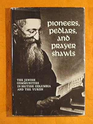 Pioneers, Pedlars, and Prayer Shawls: The Jewish Communities in British Columbia and the Yukon