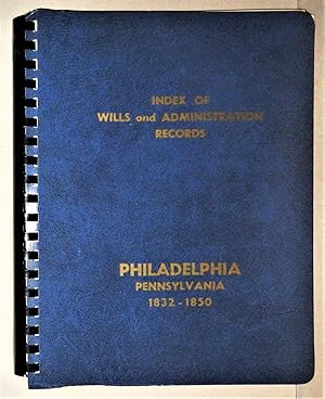 Index of Wills & Administration Records, Philadelphia, Pennsylvania, 1832 - 1850