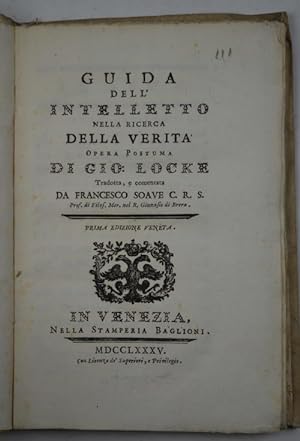 Guida dell'intelletto nella ricerca della verità. Opera postuma di Gio. Locke tradotta, e comment...