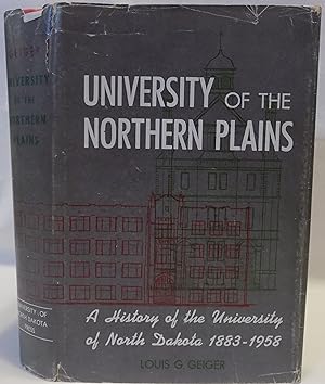 University of the Northern Plains: A History of the University of North Dakota 1883-1958