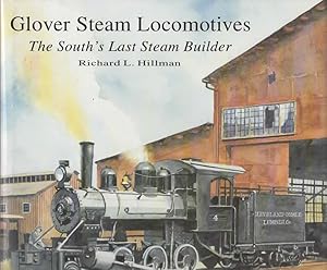 Glover Steam Locomotives: The South's Last Steam Builder