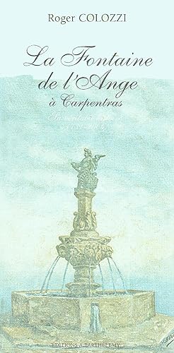 La Fontaine de L'ange à Carpentras, Sa véritable histoire 1731-2004