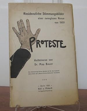 Proteste - Residenzliche Stimmungsbilder einer zwanglosen Revue von 1905. Knittelverse von Dr. Ma...