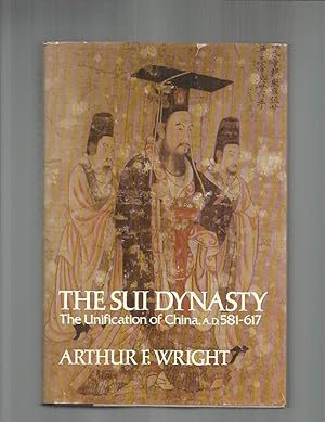 THE SUI DYNASTY: The Unification Of China, A.D.581~617.