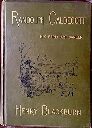 Randolph Caldecott, A Personal Memoir of His Early Art Career with One Hundred and Seventy-Two Il...