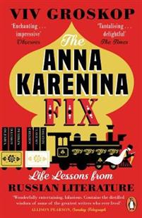 The Anna Karenina Fix. Life Lessons from Russian Literature