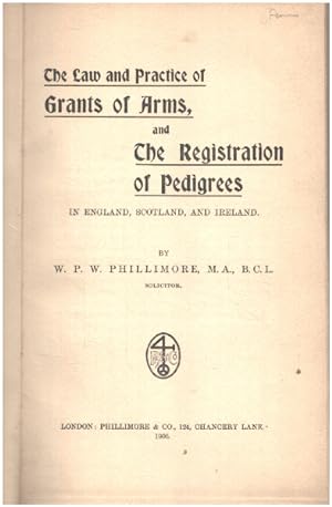 The law and practice of grants of arms and the registration of pedigrees in england scotland and ...