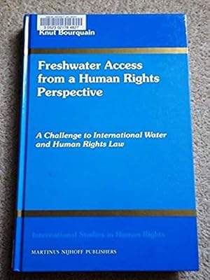 Freshwater Access from a Human Rights Perspective: A Challenge to International Water and Human R...
