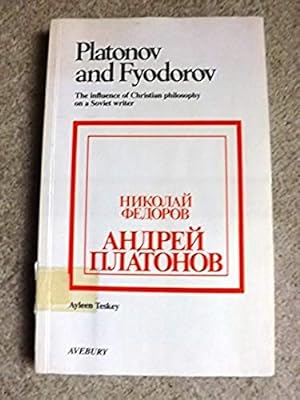 Platonov and Fyodorov: Influence of Religious Philosophy Upon a Soviet Writer (Avebury monographs...