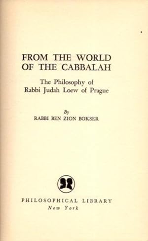 FROM THE WORLD OF THE CABBALAH: The Philosophy of Rabbi Judah Loew of Prague