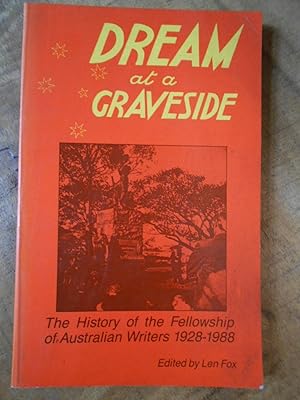 DREAM AT A GRAVESIDE: A History of the Fellowship of Australian Writers 1928-1988