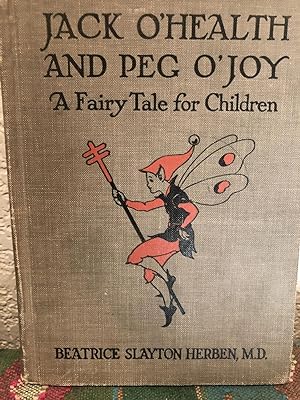 Jack O'Health and Peg O'Joy A Fairy Tale