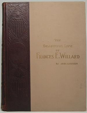 The Beautiful Life of Frances E. Willard: A Memorial Volume