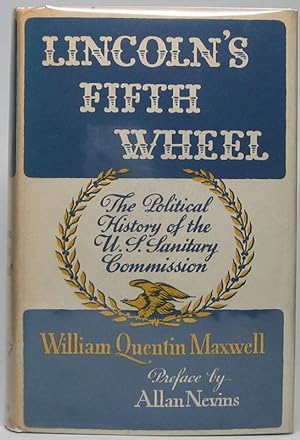 Lincoln's Fifth Wheel: The Political History of the United States Sanitary Commission