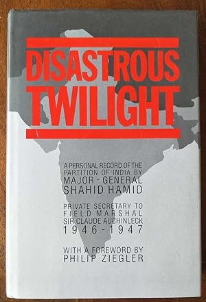 DISASTROUS TWILIGHT A Personal Record of the Partition of India