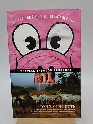 At the Tomb of the Inflatable Pig: Travels Through Paraguay