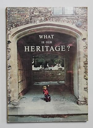What Is Our Heritage? : United Kingdom Achievements for European Architectural Heritage Year 1975...