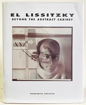 El Lissitzky Beyond the Abstract Cabinet : Photography, Design, Collaboration