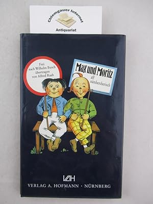 Max und Moritz : aff nämbercherisch. frei nach Wilhelm Busch übertr. von Alfred Raab