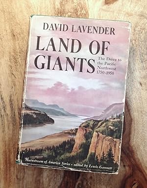 LAND OF GIANTS : The Drive to the Pacific Northwest 1750 - 1950 (Mainstream of America Series)
