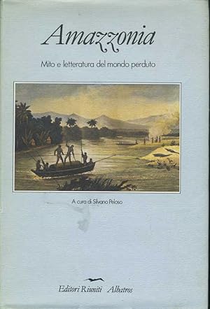Amazzonia. Mito e letteratura del mondo perduto