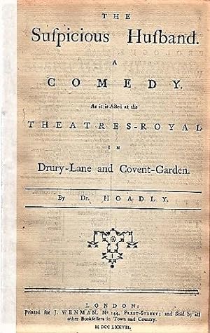 THE SUSPICIOUS HUSBAND. A COMEDY. As it is Acted at the Theatres-Royal in Drury-Lane and Covent-G...