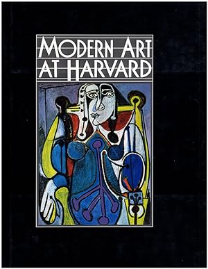 Modern Art at Harvard: The Formation of the Nineteenth-And Twentieth-Century Collections of the H...
