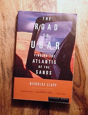THE ROAD TO UBAR : Finding the Atlantis of the Sands