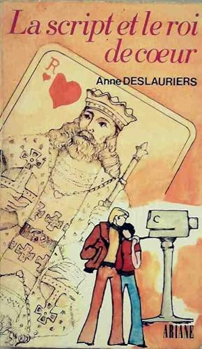 La script et le roi de coeur - Anne Deslauriers