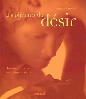 Les piments du d?sir : Histoire et secrets des aphrodisiaques - Pierre Chavot