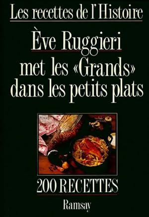 Les recettes de l'histoire. Eve Ruggieri met les grands dans les petits plats - Eve Ruggieri
