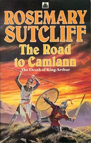 The road to camlann. The death of king Arthur - Rosemary Sutcliff