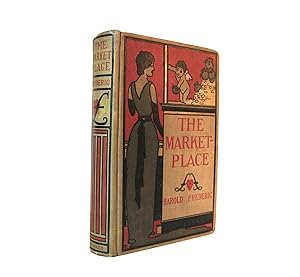 The Market Place by Harold Frederic, Published in 1899 by Frederick A. Stokes, Utica, New York Au...