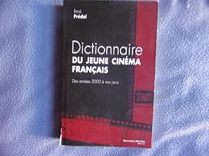 Dictionnaire du jeune cinéma français: Des années 2000 à nos jours