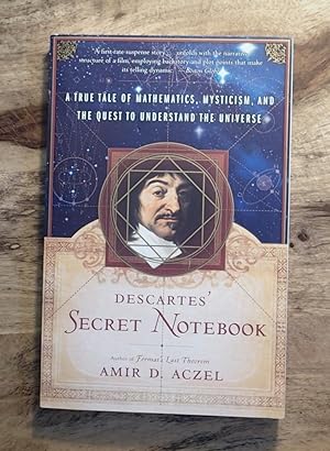 DESCARTES' SECRET NOTEBOOK : A True Tale of Mathematics, Mysticism, and the Quest to Understand t...