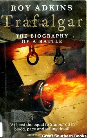 Trafalgar: The Biography of a Battle
