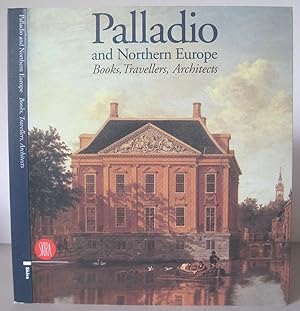 Palladio and Northern Europe. Books, Travellers, Architects.