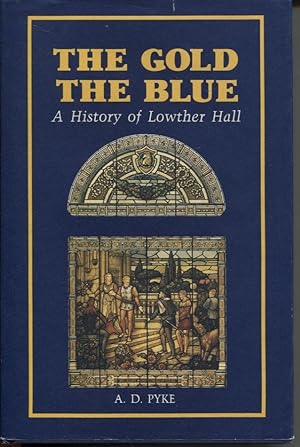 THE GOLD THE BLUE : A HISTORY OF LOWTHER HALL