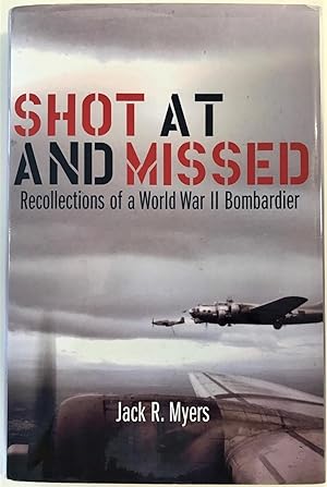 Shot at and Missed: Recollections of a World War II Bombardier (Signed)