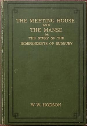 The Meeting House and the Manse : or, The Story of the Independents of Sudbury